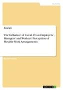 The Influence of Covid-19 on Employers', Managers' and Workers' Perception of Flexible Work Arrangements