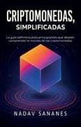 Criptomonedas, simplificadas, La guía definitiva para principiantes que desean comprender el mundo de las criptomonedas
