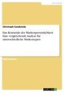 Das Konstrukt der Markenpersönlichkeit. Eine vergleichende Analyse für unterschiedliche Markentypen