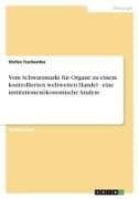 Vom Schwarzmarkt für Organe zu einem kontrollierten weltweiten Handel - eine institutionenökonomische Analyse