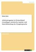 Arbeitszeugnisse in Deutschland. Grundlagen, juristische Aspekte und Entschlüsselung der Zeugnissprache