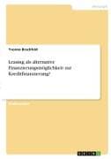 Leasing als alternative Finanzierungsmöglichkeit zur Kreditfinanzierung?