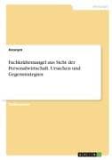 Fachkräftemangel aus Sicht der Personalwirtschaft. Ursachen und Gegenstrategien