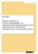 Ethische Reflexion der Verantwortungsfähigkeit von Mitarbeitenden in Organisationsformen und Arbeitswelten der Zukunft. Eine literaturbezogene und empirische Analyse
