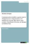 Communication sensible au genre pour le changement de comportement et le maintien de la jeune fille dans le tissu scolaire à Kombissiri (Province de Bazèga) au Burkina Faso