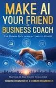 Make AI Your Friend and Business Coach