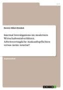 Internal Investigations im modernen Wirtschaftsstrafverfahren. Arbeitsvertragliche Auskunftspflichten versus nemo tenetur?