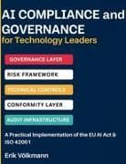 AI COMPLIANCE AND GOVERNANCE FOR TECHNOLOGY LEADERS