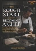 A Rough Start Guide To Becoming A Chef