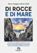 Di rocce e di mare. Una storia vera di persone, territorio e mare che narra un decennio di sfide per la rinascita di una storica impresa balneare: Cala Loca