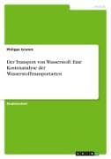 Der Transport von Wasserstoff. Eine Kostenanalyse der Wasserstofftransportarten