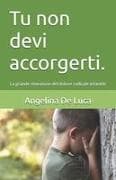 Tu non devi accorgerti