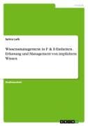 Wissensmanagement in F & E-Einheiten. Erfassung und Management von implizitem Wissen