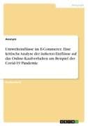 Umwelteinflüsse im E-Commerce. Eine kritische Analyse der äußeren Einflüsse auf das Online-Kaufverhalten am Beispiel der Covid-19 Pandemie
