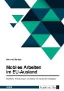 Mobiles Arbeiten im EU-Ausland. Rechtliche Anforderungen und Risiken für (deutsche) Arbeitgeber
