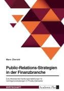 Public-Relations-Strategien in der Finanzbranche. Zukunftsweisende Handlungsempfehlungen für Vermögensverwaltungen im Privatkundensektor