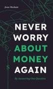 Never Worry About Money Again