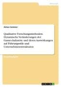 Qualitative Forschungsmethoden. Dynamische Veränderungen der Games-Industrie und deren Auswirkungen auf Führungsstile und Unternehmensstrukturen