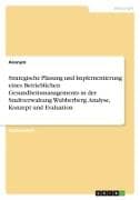 Strategische Planung und Implementierung eines Betrieblichen Gesundheitsmanagements in der Stadtverwaltung Wubberberg. Analyse, Konzept und Evaluation