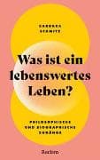 Was ist ein lebenswertes Leben? Philosophische und biographische Zugänge