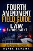 Fourth Amendment Field Guide for Law Enforcement