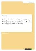 Strategische Neuausrichtung und Change Management. Die Gesundheits- und Medizintechnik AG im Wandel