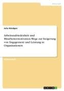 Arbeitszufriedenheit und Mitarbeitermotivation. Wege zur Steigerung von Engagement und Leistung in Organisationen