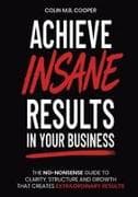 Achieve Insane Results In Your Business