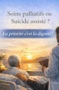 Soins palliatifs ou Suicide assisté ? La priorité c'est la dignité !