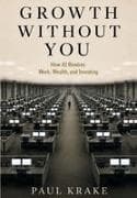 Growth Without You - How AI Rewires Work, Wealth, and Investing