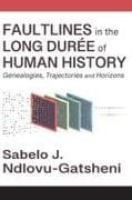 Faultlines in the Long Durée of Human History Genealogies, Trajectories and Horizons