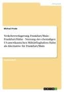Verkehrsverlagerung Frankfurt/Main - Frankfurt/Hahn - Nutzung des ehemaligen US-amerikanischen Militärflughafens Hahn als Alternative für Frankfurt/Main