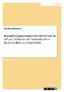 Fiscalité et performance des entreprises en Afrique. Influence de l'administration fiscale et du taux d'imposition