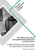 The effect of practical entrepreneurship education in South Africa. Student entrepreneurship promotion through Enactus Entrepreneurial Projects