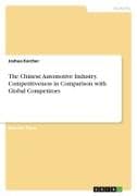 The Chinese Automotive Industry. Competitiveness in Comparison with Global Competitors