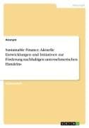 Sustainable Finance. Aktuelle Entwicklungen und Initiativen zur Förderung nachhaltigen unternehmerischen Handelns