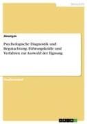 Psychologische Diagnostik und Begutachtung. Führungskräfte und Verfahren zur Auswahl der Eignung