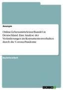 Online-Lebensmitteleinzelhandel in Deutschland. Eine Analyse der Veränderungen im Konsumentenverhalten durch die Corona-Pandemie