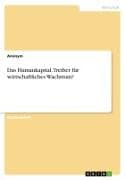 Das Humankapital. Treiber für wirtschaftliches Wachstum?