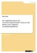 Die Digitalisierung in der Versicherungswirtschaft. Chancen und Risiken einer digitalen Gesundheitsplattform