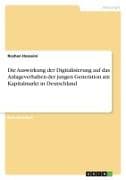 Die Auswirkung der Digitalisierung auf das Anlageverhalten der jungen Generation am Kapitalmarkt in Deutschland