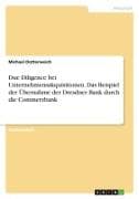 Due Diligence bei Unternehmensakquisitionen. Das Beispiel der Übernahme der Dresdner Bank durch die Commerzbank