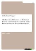 The Benefits of Adoption of the United Nations Convention on Contracts for the International Sale of Goods in Ethiopia