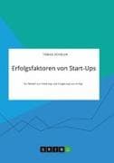 Erfolgsfaktoren von Start-Ups. Ein Modell zur Erklärung und Steigerung von Erfolg