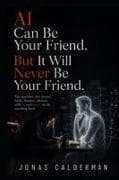 AI Can Be Your Friend. But It Will Never Be Your Friend