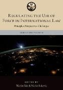 Regulating the Use of Force in International Law