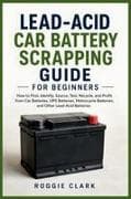 Lead-Acid Car Battery Scrapping Guide for Beginners