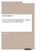 Die EU und Entwicklungsländer - Die EU zwischen EEF und AKP-Staaten