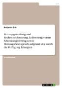 Vertragsgestaltung und Rechtsdurchsetzung. Leihvertrag versus Schenkungsvertrag sowie Herausgabeanspruch aufgrund des durch die Verfügung Erlangten