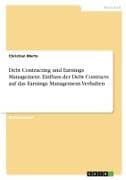 Debt Contracting und Earnings Management. Einfluss der Debt Contracts auf das Earnings Management-Verhalten